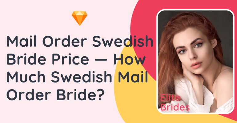 Swedish Mail Order Bride Cost — Cost of Getting a Swedish Wife on Dating Sites