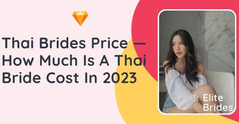 Thailand Bride Price — How Much Does It Cost To Marry A Thai Woman?