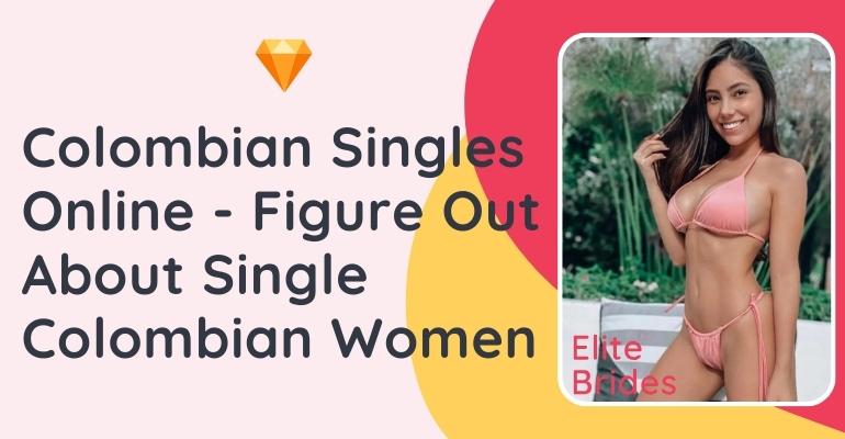 Meet Colombian Singles Online — Colombian Women Dating