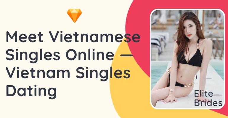 Meet Vietnamese Singles Online — Vietnamese Singles Dating in 2024